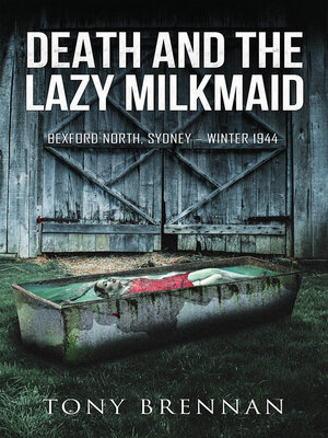 cover image of Death and the Lazy Milkmaid: Bexford North. Sydney. Winter 1944